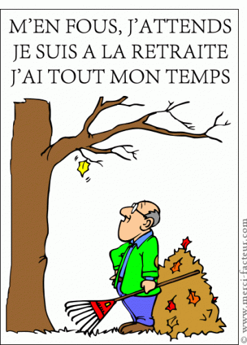 M' en fous,  j' attends.  Je suis à la retraite.gif